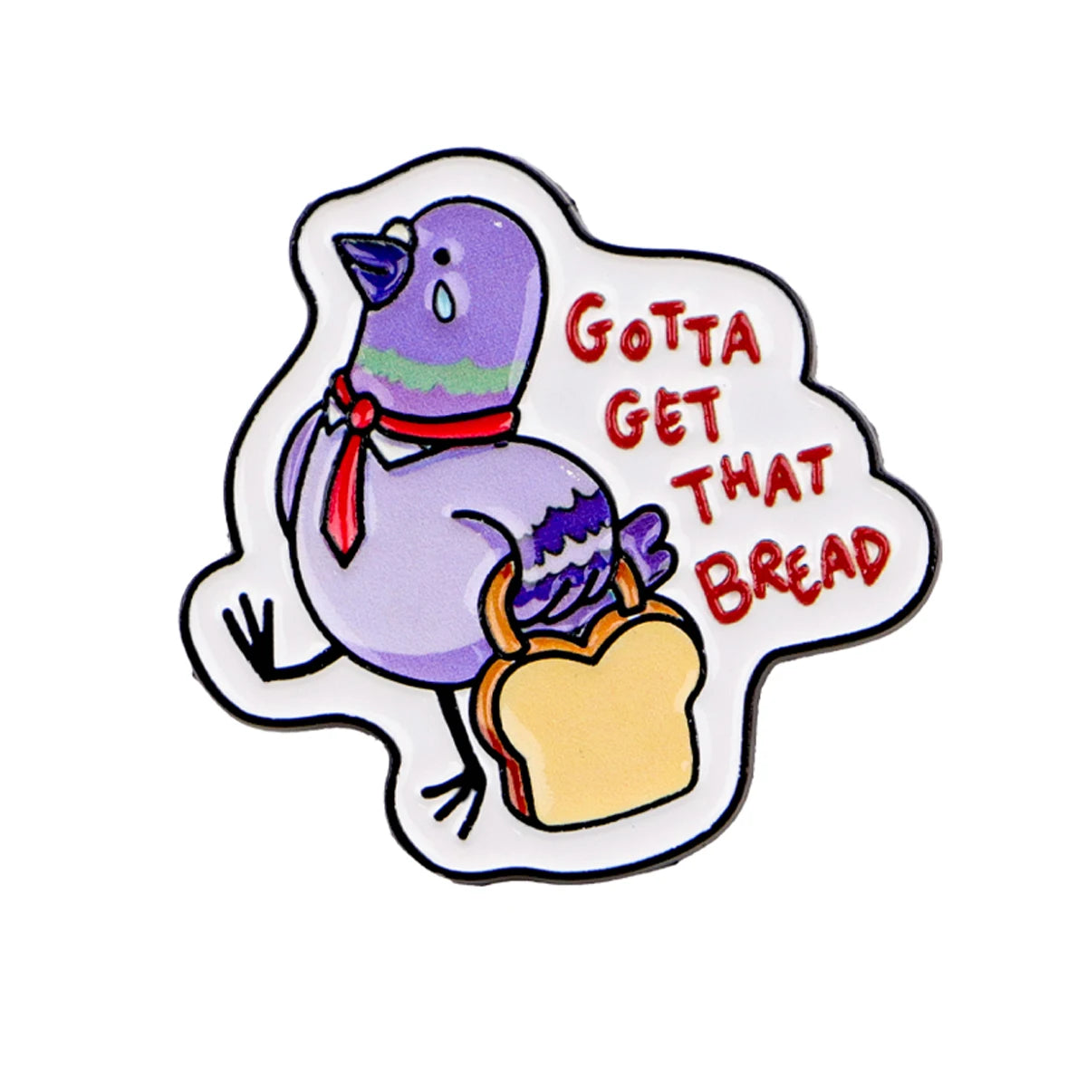 "GOTTA GET THAT BREAD" Pigeon Pin