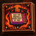 May the Bridges I Burn Light My Way Matchbox Pin