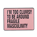 Fragile Masculinity Quote Pin