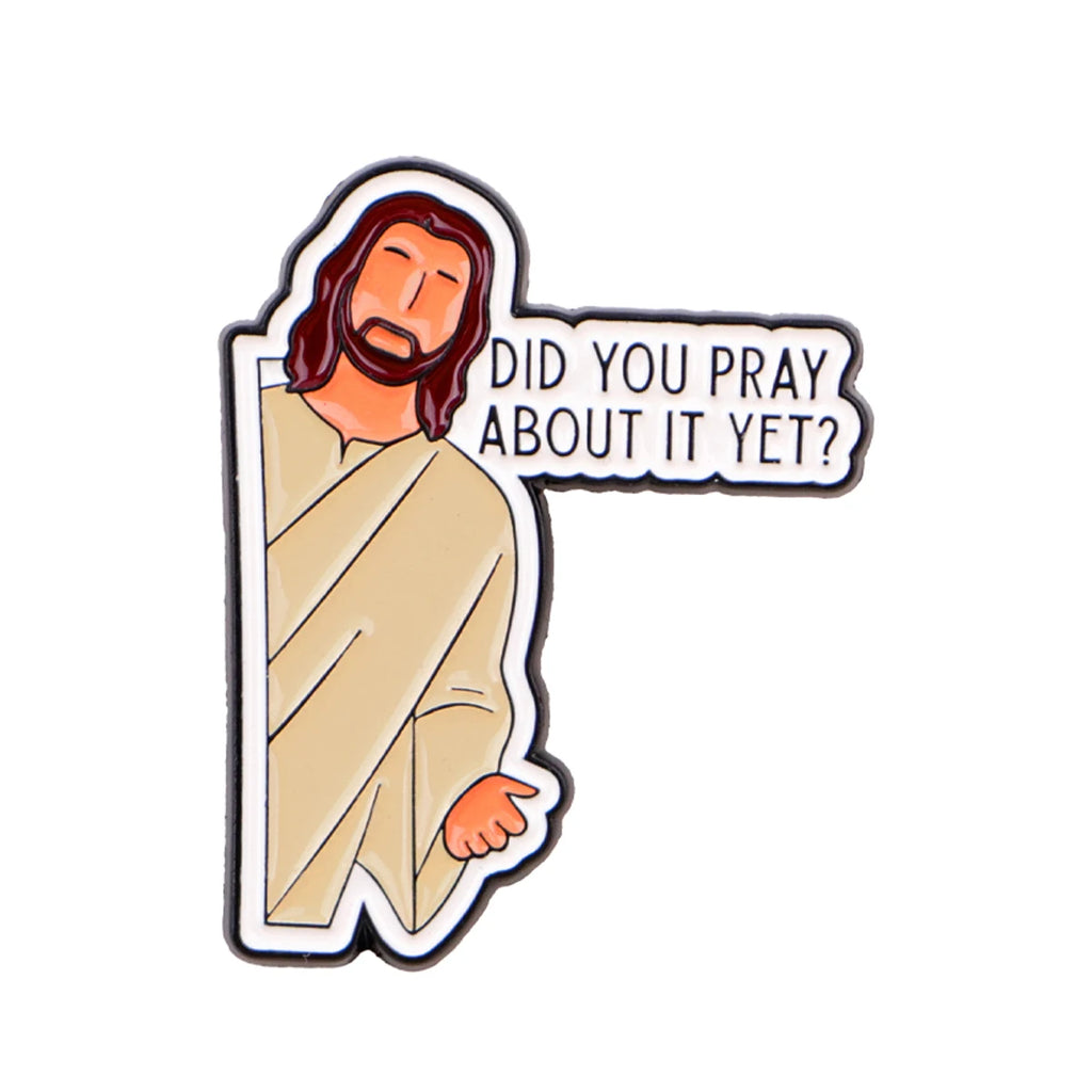 Did You Pray About It Yet Jesus Pin