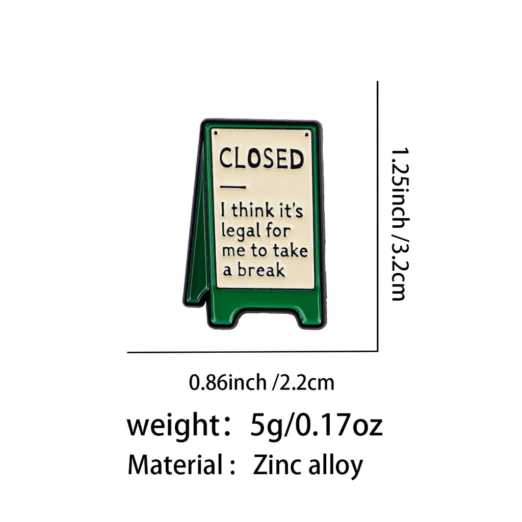 "CLOSED I think it's legal for me to take a break" Pin