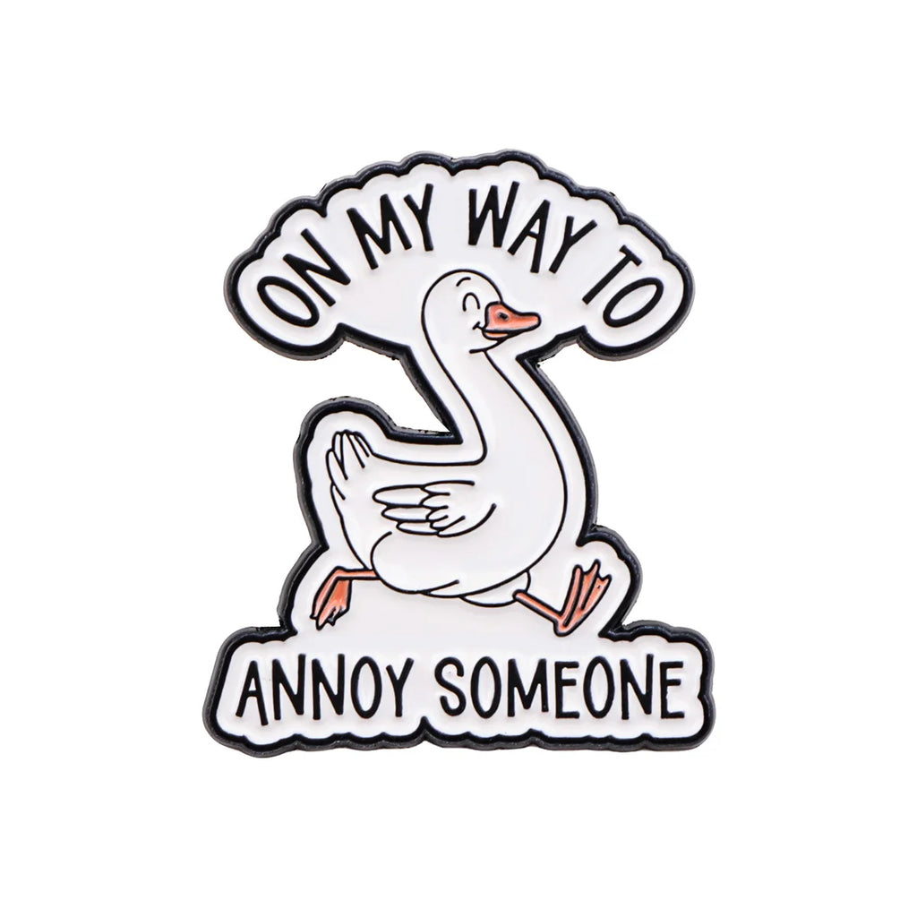 On My Way to Annoy Someone Goose Pin