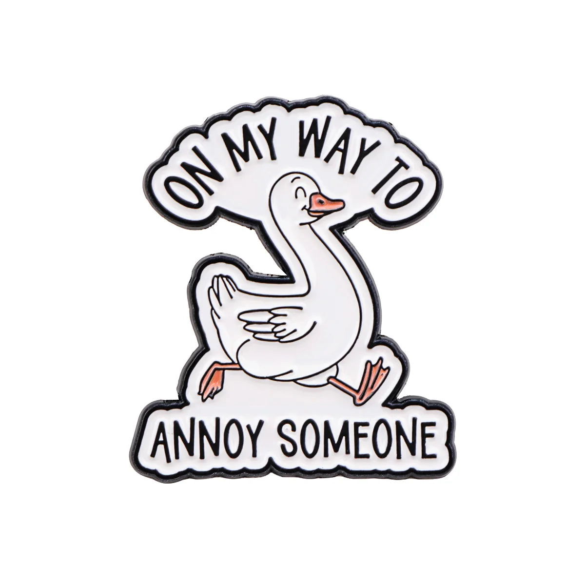 On My Way to Annoy Someone Goose Pin