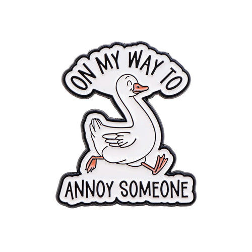On My Way to Annoy Someone Goose Pin