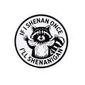 If I Shenan Once I'll Shenanigan Raccoon Pin