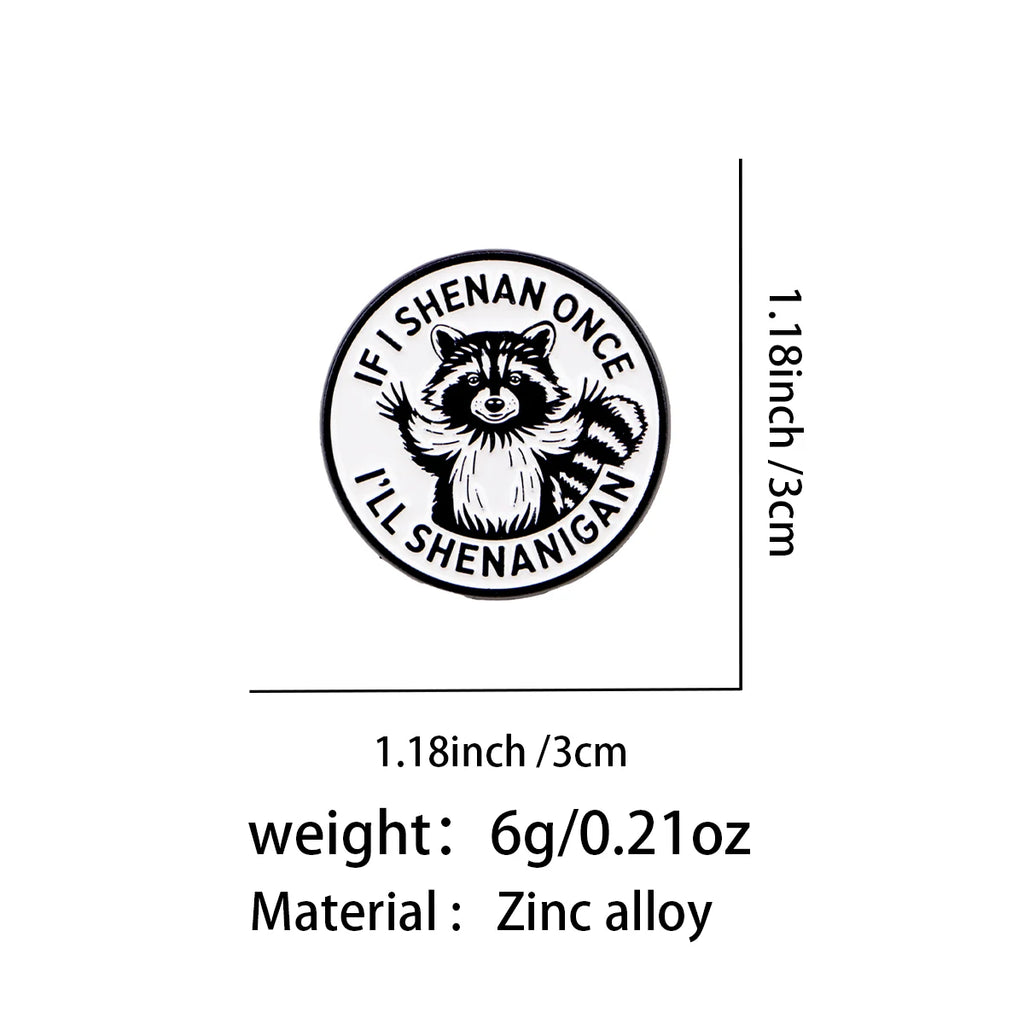 If I Shenan Once I'll Shenanigan Raccoon Pin - size and dimensions