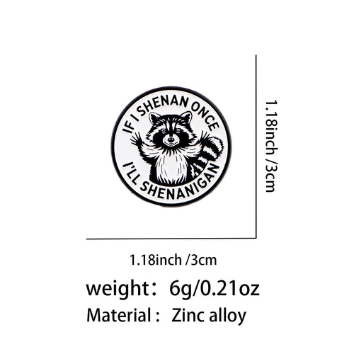 If I Shenan Once I'll Shenanigan Raccoon Pin - size and dimensions