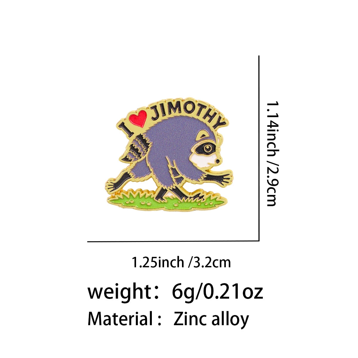 I Love Jimothy Raccoon Pin