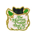 The Horrors Persist, But So Do I Cat Pin