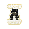 “Crochet Because Murder Is Wrong” Black Cat Pin