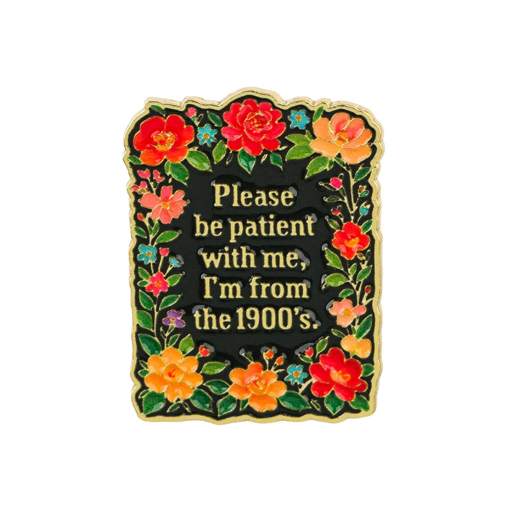 Please Be Patient I'm from the 1900s Floral Pin