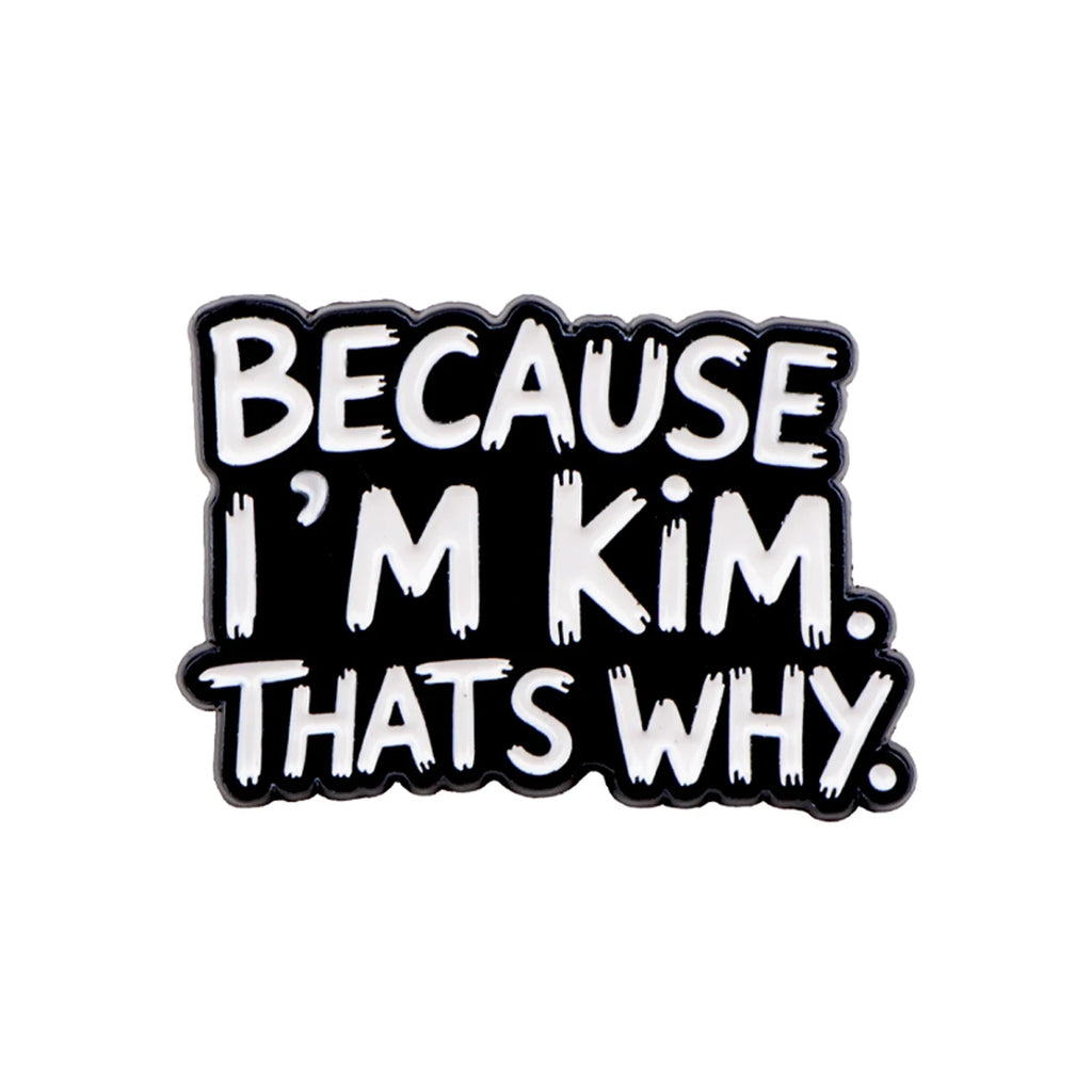 Because I'm Kim and Swag Quote Pins