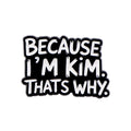 Because I'm Kim and Swag Quote Pins