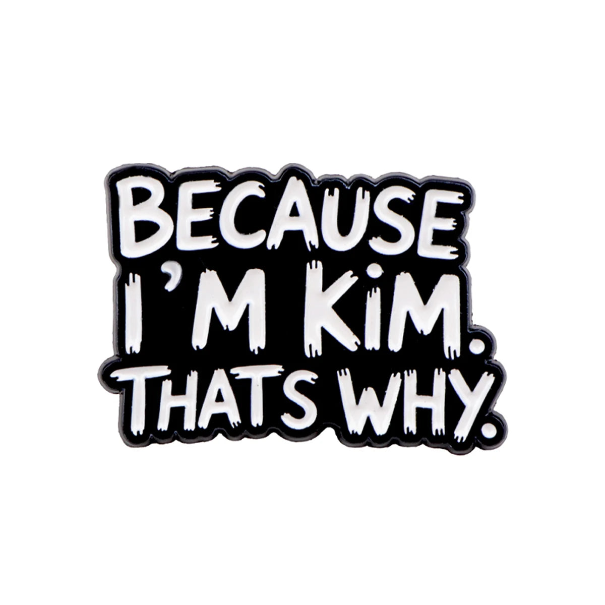 Because I'm Kim and Swag Quote Pins
