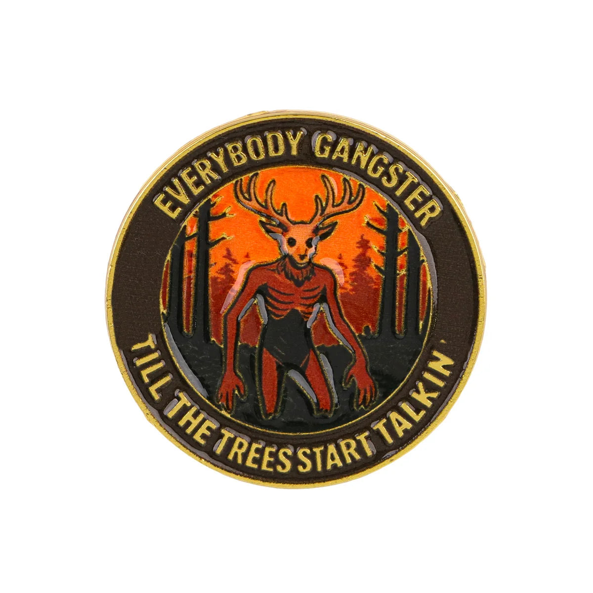 "Everybody Gangster Till The Trees Start Talkin" Horror Pin