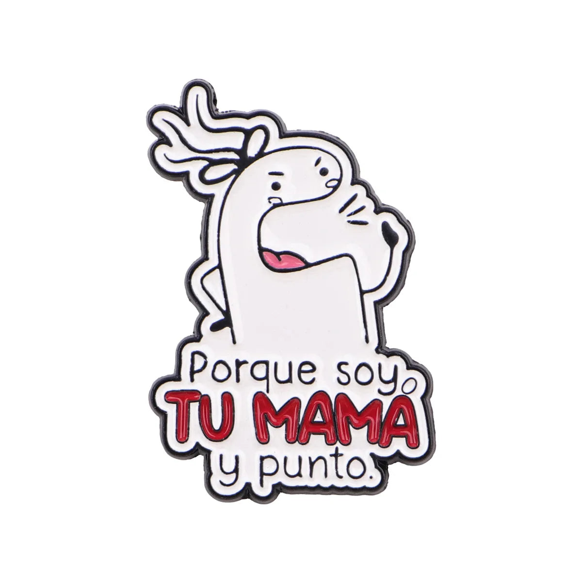 Porque Soy Tu Mama y Punto Pin