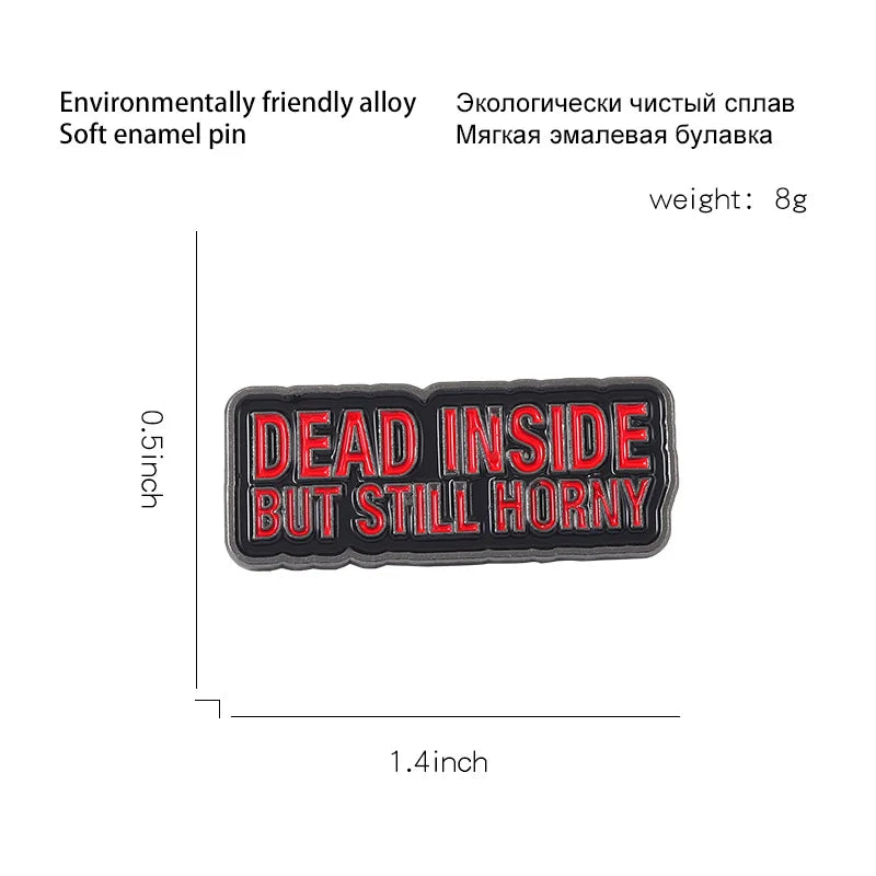“Dead Inside But Still Horny” Pin