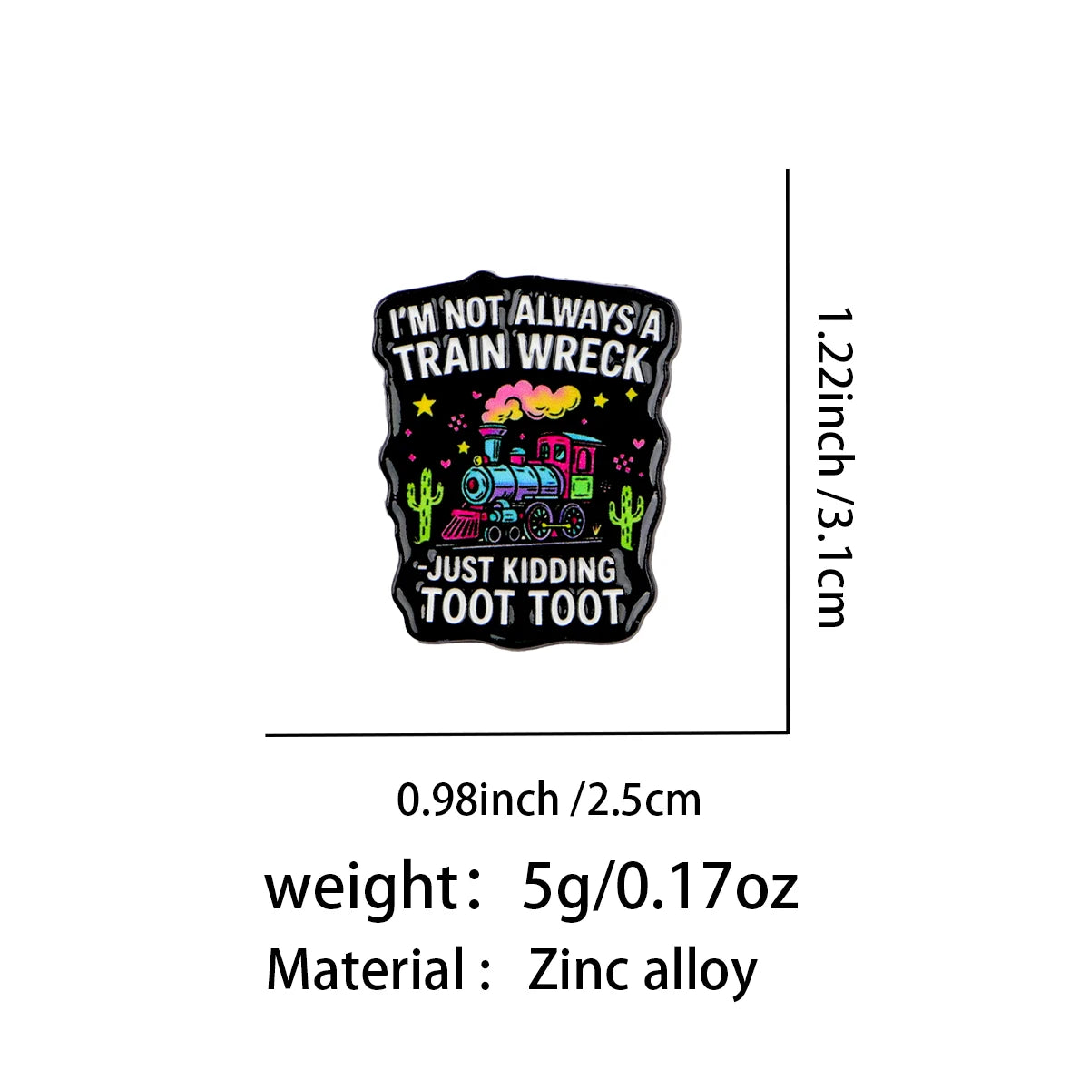 I'm Not Always a Train Wreck Toot Toot Pin - size and dimensions