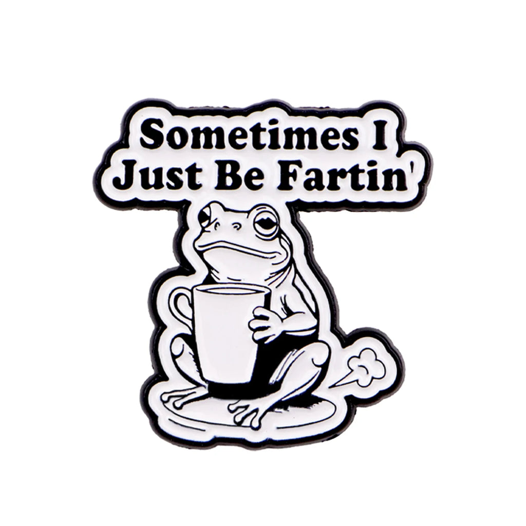 Sometimes I Just Be Fartin' Coffee Frog Pin