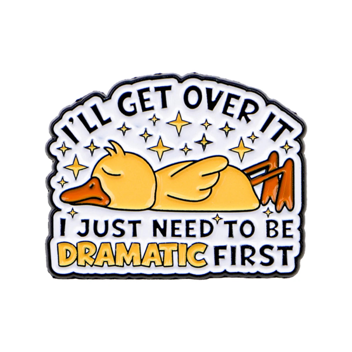 I'll Get Over It Dramatic Duck Pin