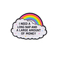 I Need a Long Nap and Money Rainbow Pin