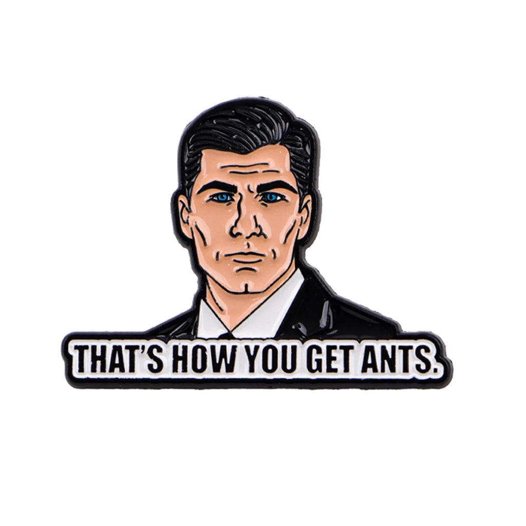 Archer "THAT'S HOW YOU GET ANTS" Pin