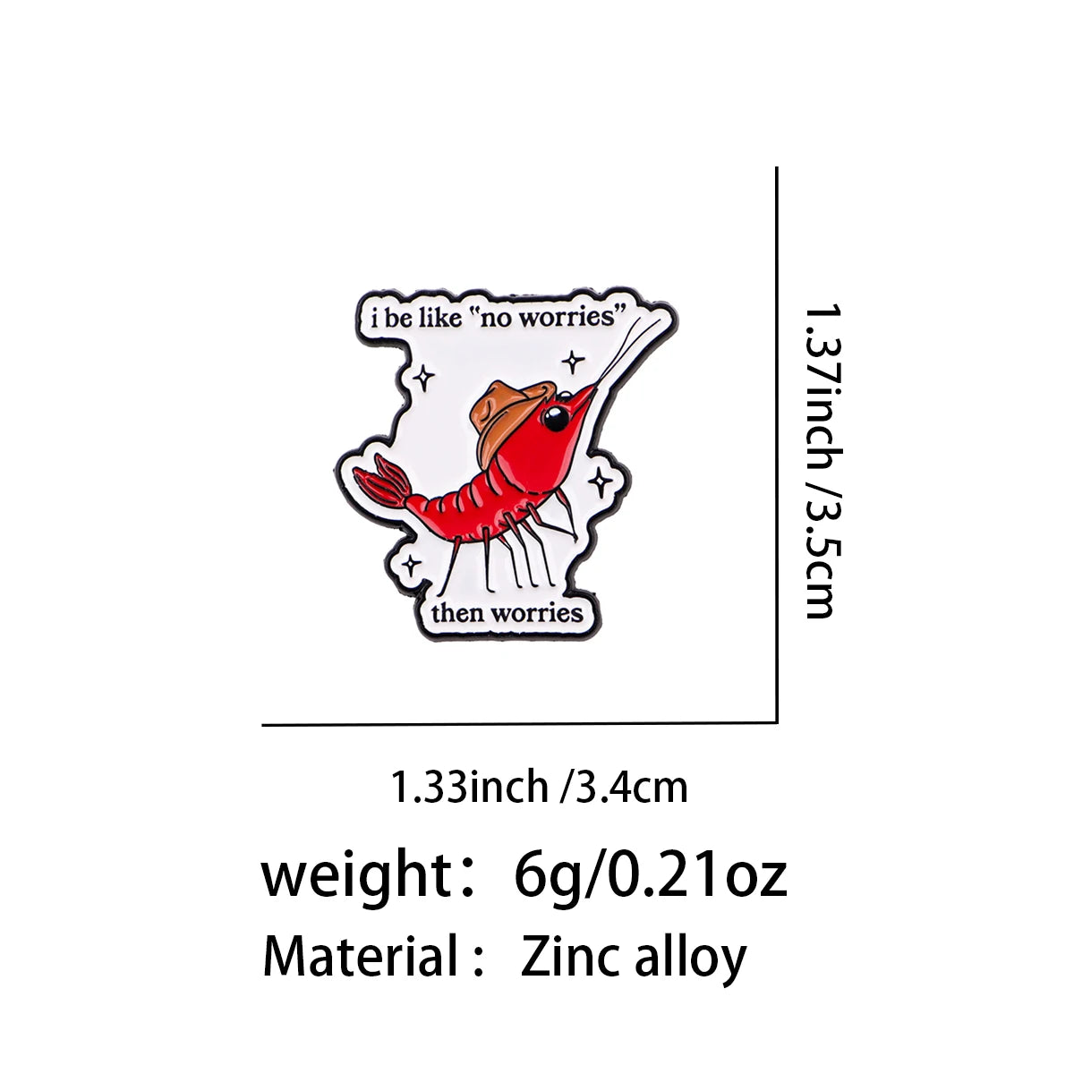 No Worries Then Worries Cowboy Shrimp Pin - size and dimensions