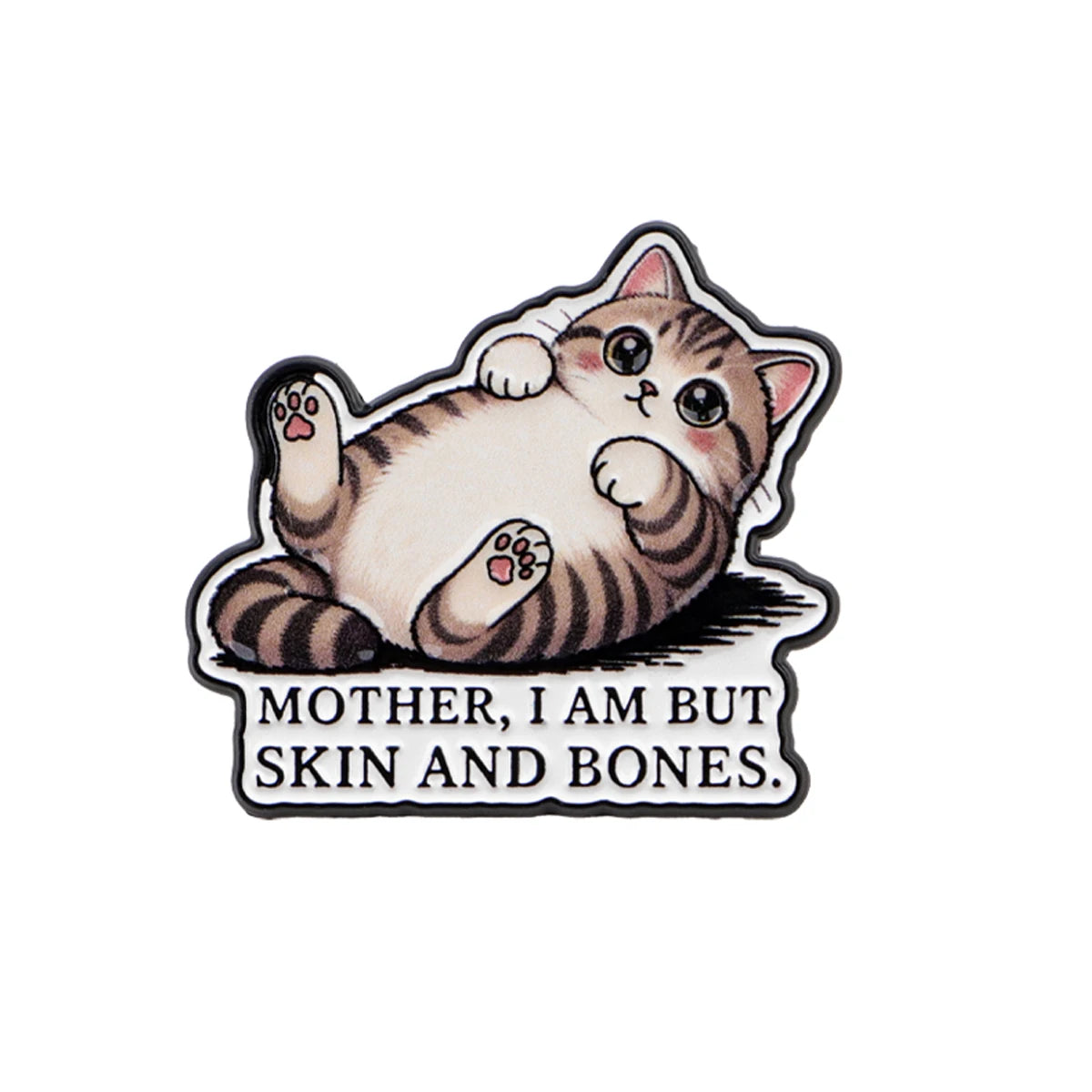Mother, I Am But Skin and Bones Cat Pin