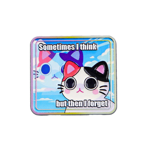 Sometimes I Think but Then I Forget Cat Pin
