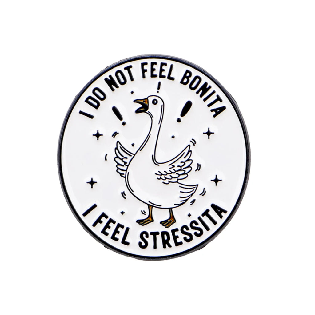 I Do Not Feel Bonita Stressed Goose Pin