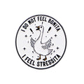 I Do Not Feel Bonita Stressed Goose Pin