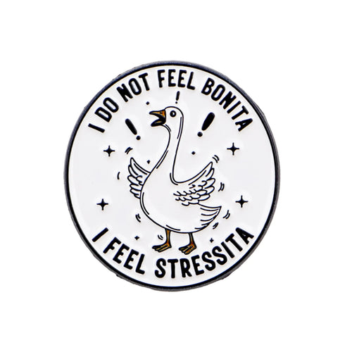 I Do Not Feel Bonita Stressed Goose Pin