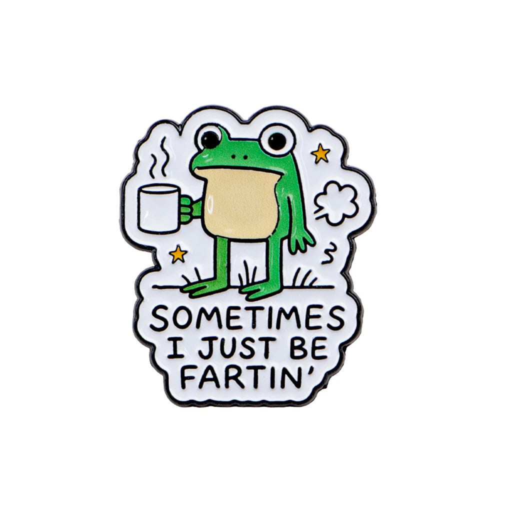 Sometimes I Just Be Fartin' Frog Pin