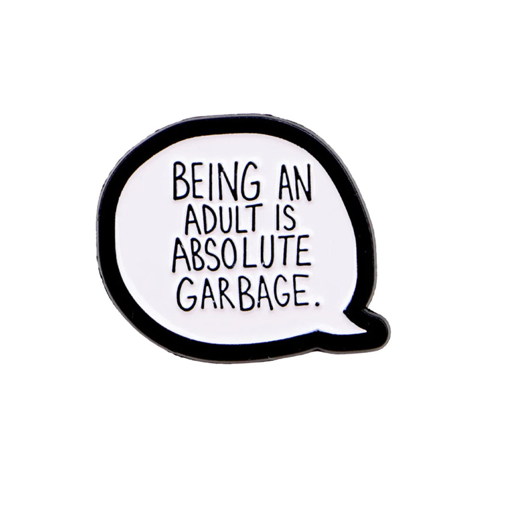 Being an Adult Is Absolute Garbage Pin