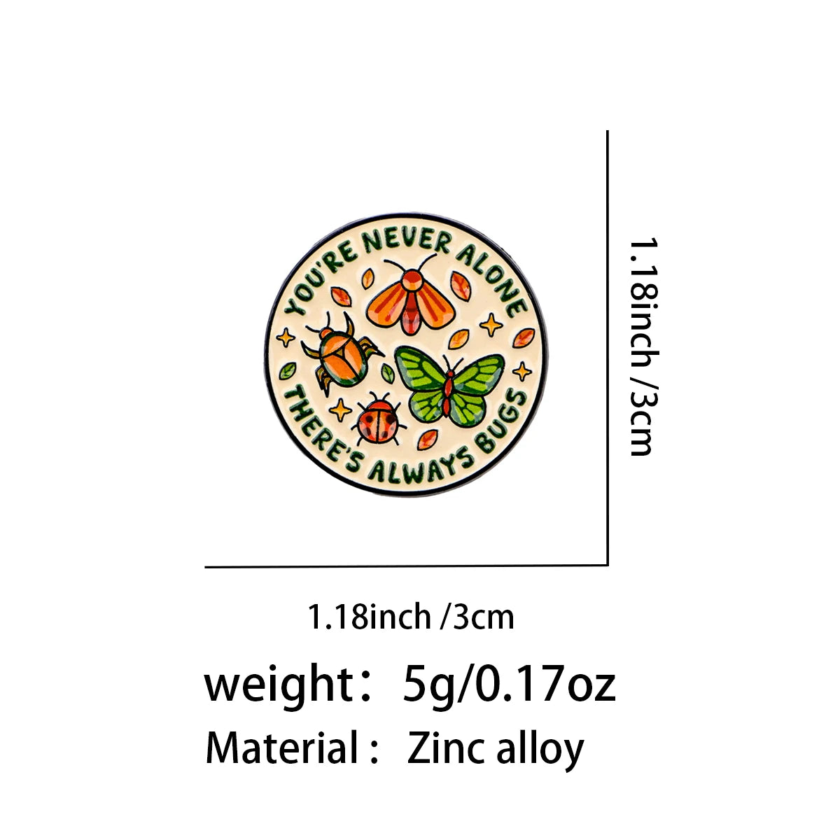 You're Never Alone There's Always Bugs Pin - size and dimensions