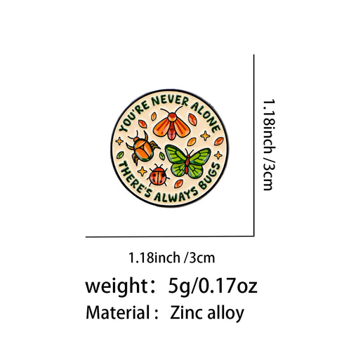 You're Never Alone There's Always Bugs Pin - size and dimensions