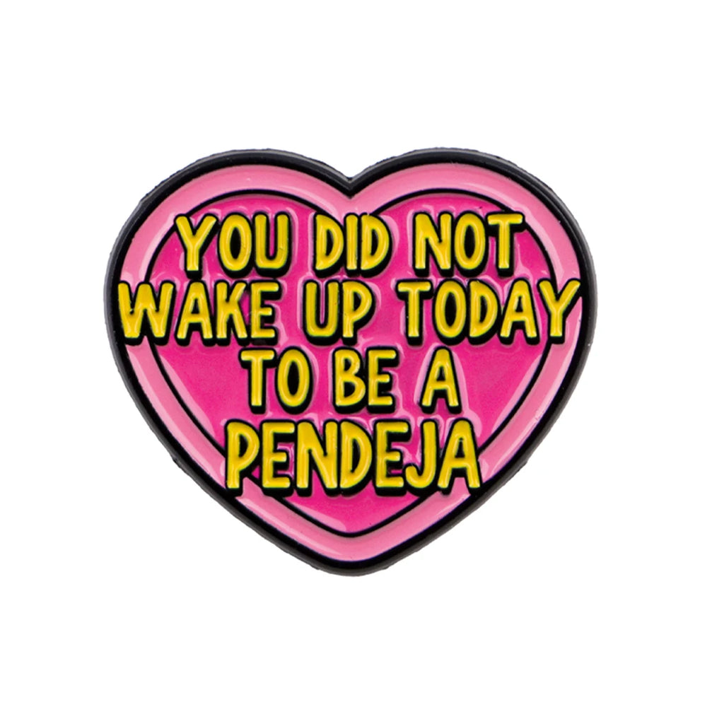 You Did Not Wake Up Today To Be A Pendeja Pin