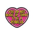 You Did Not Wake Up Today To Be A Pendeja Pin