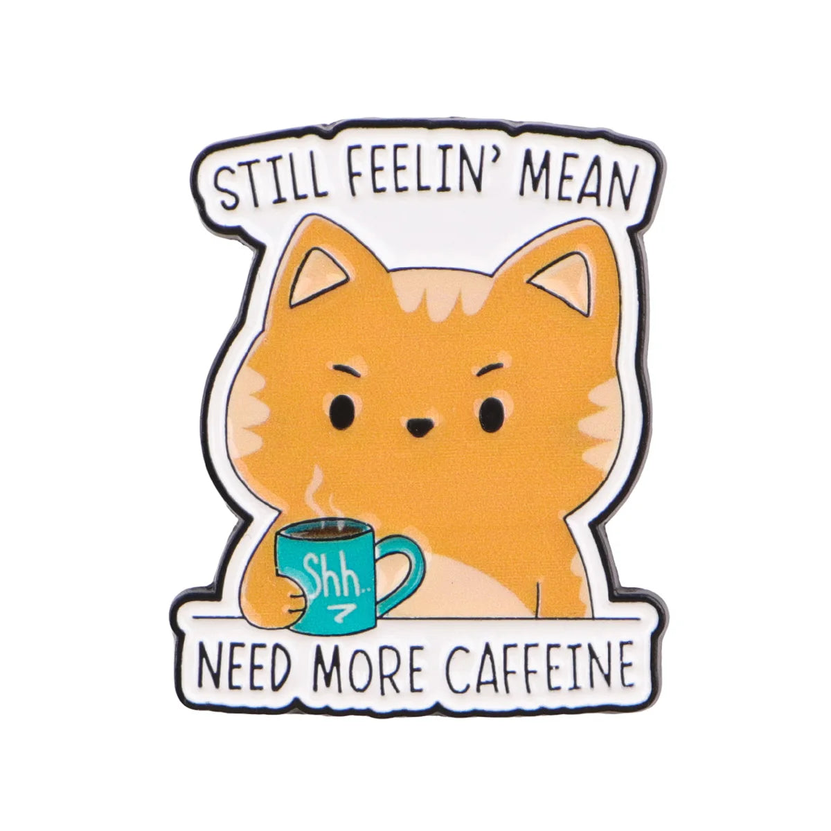 Still Feelin' Mean Need More Caffeine Cat Pin