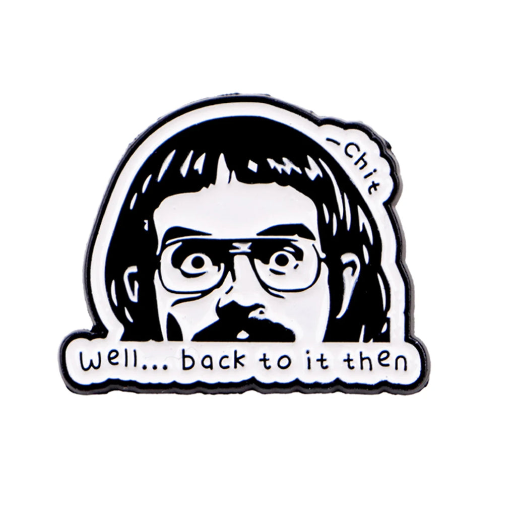 Well Back to It Then Portrait Pin