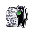 Black Cat Enamel Pin Cute I'M DOING WEIRD THANKS FOR ASKING Brooch Lapel Pins Badge on Backpack Fashion Jewelry Friends Gifts