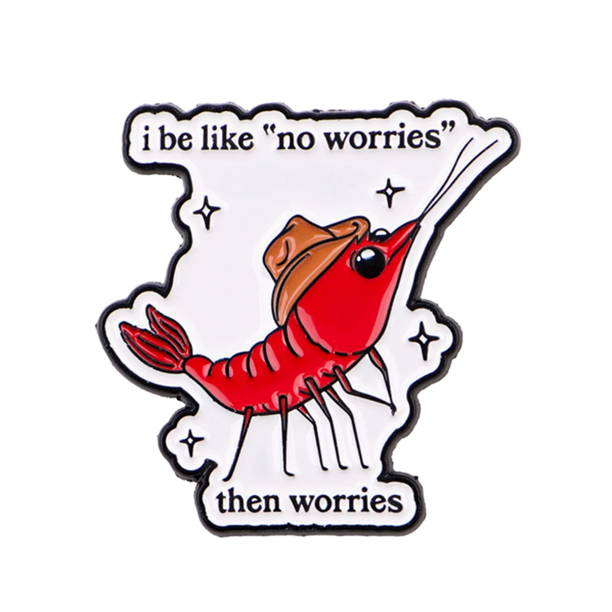 No Worries Then Worries Cowboy Shrimp Pin