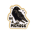 "Be A Menace" Crow Pin