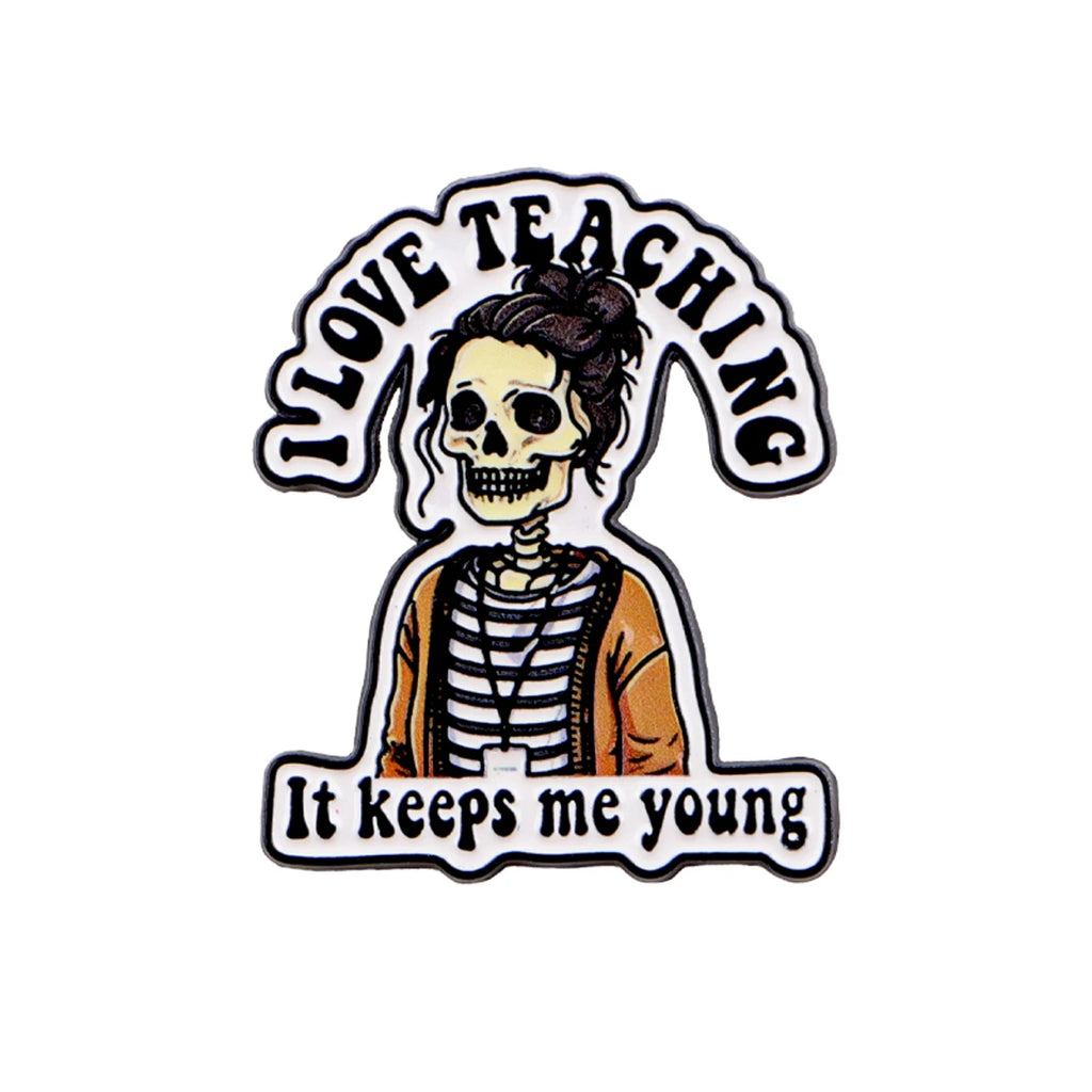 I Love Teaching It Keeps Me Young Skeleton Pin