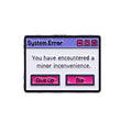 System Error Minor Inconvenience Pin