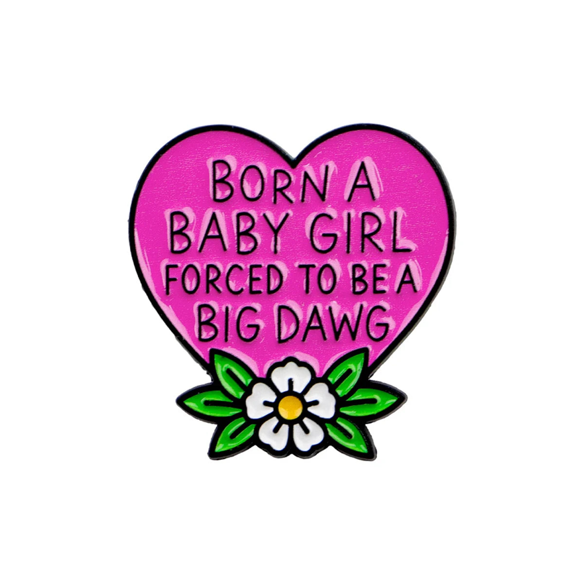 Born a Baby Girl Forced to Be a Big Dawg Pin
