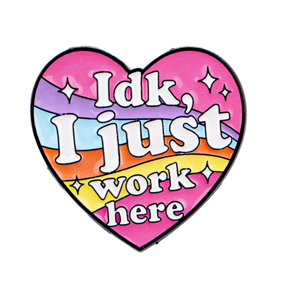 Idk I Just Work Here Heart Pin