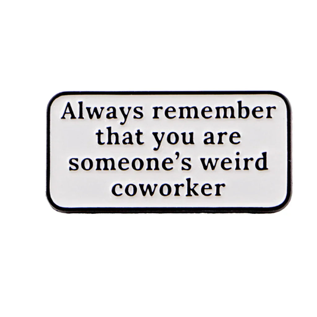 ’Always Remember You’re Someone’s Weird Coworker’ Funny Office Enamel Pin Lapel Pins Brooches Fashion Jewelry