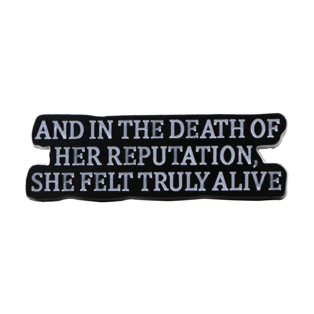 “and in the death of her reputation she felt truly alive” Enamel Pin 1
