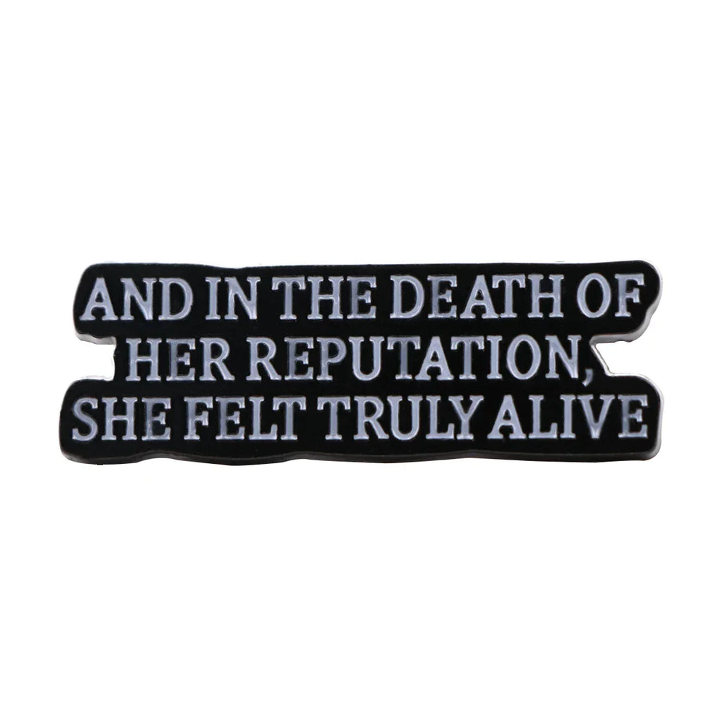 “and in the death of her reputation she felt truly alive” Enamel Pin 1